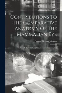 Cover image for Contributions To The Comparative Anatomy Of The Mammalian Eye