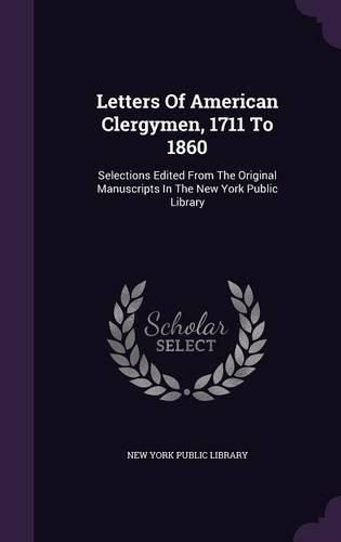 Cover image for Letters of American Clergymen, 1711 to 1860: Selections Edited from the Original Manuscripts in the New York Public Library