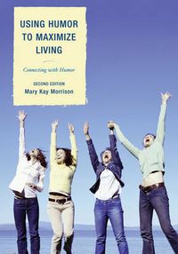 Cover image for Using Humor to Maximize Living: Connecting With Humor