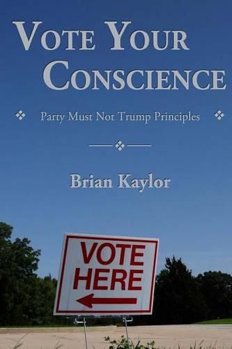 Cover image for Vote Your Conscience: Party Must Not Trump Principles