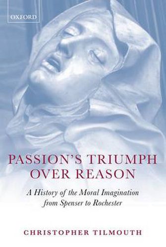 Cover image for Passion's Triumph over Reason: A History of the Moral Imagination from Spenser to Rochester