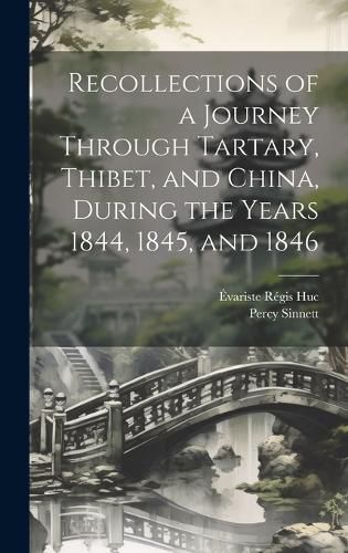 Cover image for Recollections of a Journey Through Tartary, Thibet, and China, During the Years 1844, 1845, and 1846