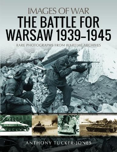 The Battle for Warsaw, 1939-1945: Rare Photographs from Wartime Archives