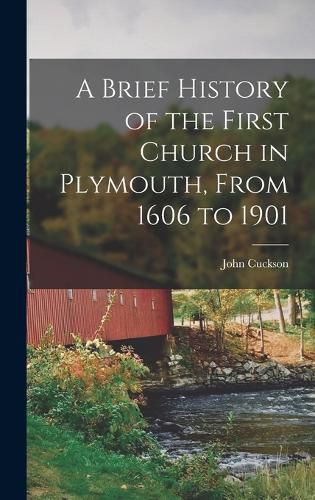 A Brief History of the First Church in Plymouth, From 1606 to 1901