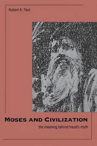 Cover image for Moses and Civilization: The Meaning Behind Freud"s Myth