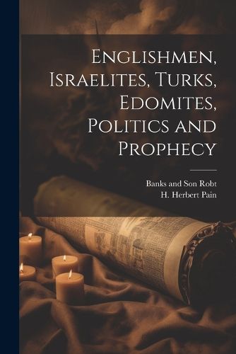 Cover image for Englishmen, Israelites, Turks, Edomites, Politics and Prophecy