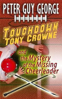 Cover image for Touchdown Tony Crowne and the Mystery of the Missing Cheerleader