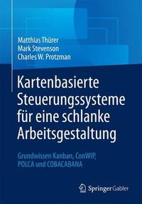 Cover image for Kartenbasierte Steuerungssysteme fur eine schlanke Arbeitsgestaltung: Grundwissen Kanban, ConWIP, POLCA und COBACABANA