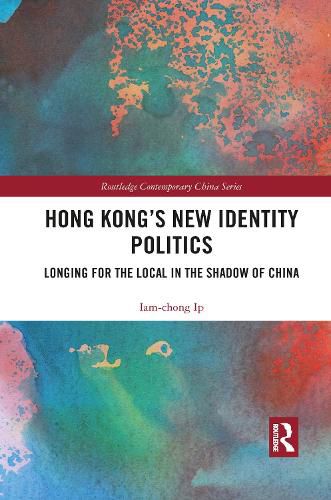 Cover image for Hong Kong's New Identity Politics: Longing for the Local in the Shadow of China