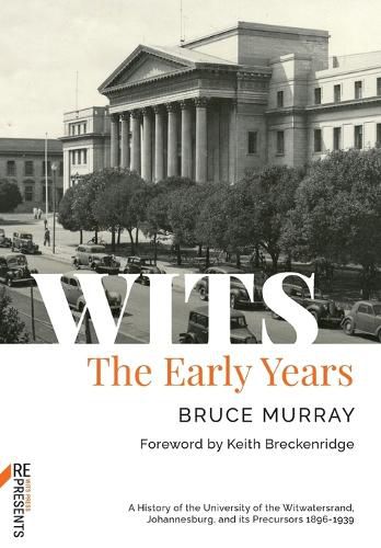 WITS: The Early Years: A History of the University of the Witwatersrand, Johannesburg, and its Precursors 1896-1939