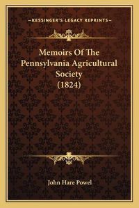 Cover image for Memoirs of the Pennsylvania Agricultural Society (1824)