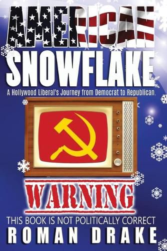 Cover image for American Snowflake: A Hollywood Liberal's Journey from Democrat to Republican