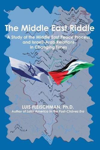 Cover image for The Middle East Riddle: A Study of the Middle East Peace Process and Israeli-Arab Relations in Changing Times