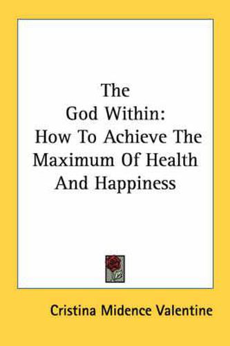 Cover image for The God Within: How to Achieve the Maximum of Health and Happiness