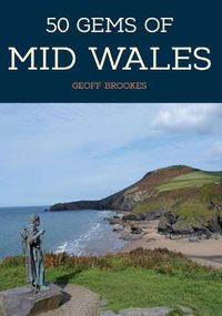 Cover image for 50 Gems of Mid Wales: The History & Heritage of the Most Iconic Places