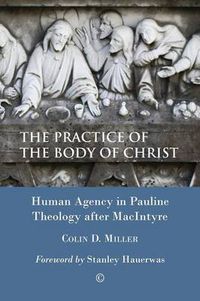 Cover image for The Practice of the Body of Christ: Human Agency in Pauline Theology after MacIntyre