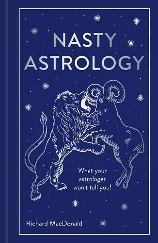 Cover image for Nasty Astrology: What Your Astrologer Won't Tell You!