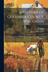 Cover image for A History of Columbia County, Wisconsin