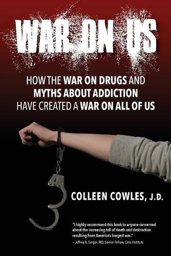 Cover image for War on Us: How the War on Drugs and Myths About Addiction Have Created a War on All of Us