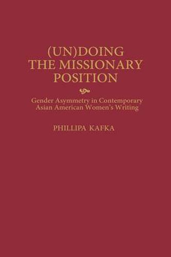 (Un)Doing the Missionary Position: Gender Asymmetry in Contemporary Asian American Women's Writing