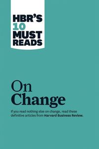 Cover image for HBR's 10 Must Reads on Change Management (including featured article  Leading Change,  by John P. Kotter)