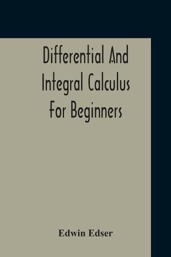 Cover image for Differential And Integral Calculus For Beginners Adapted To The Use Of Students Of Physics And Mechanics