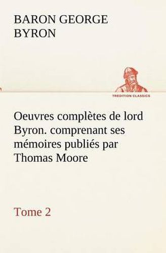 Cover image for Oeuvres completes de lord Byron. Tome 2. comprenant ses memoires publies par Thomas Moore