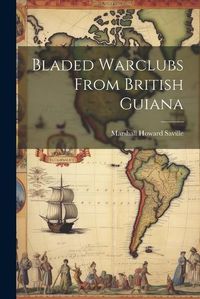 Cover image for Bladed Warclubs From British Guiana