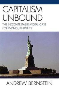 Cover image for Capitalism Unbound: The Incontestable Moral Case for Individual Rights