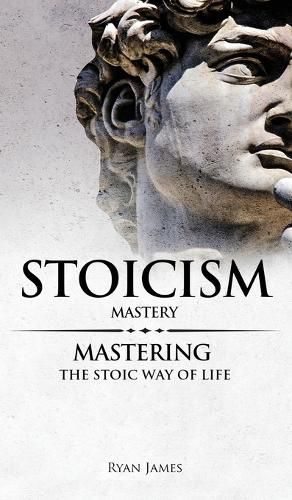 Cover image for Stoicism: Mastery - Mastering The Stoic Way of Life (Stoicism Series) (Volume 2)