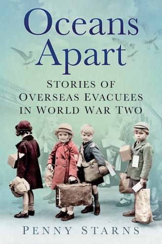 Cover image for Oceans Apart: Stories of Overseas Evacuees in World War Two