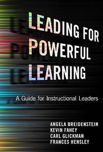 Leading for Powerful Learning: A Guide for Instructional Leaders