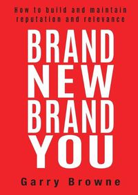 Cover image for Brand New Brand You: How to Build and Maintain Reputation and Relevance