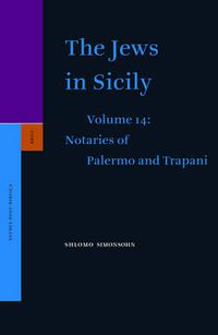 Cover image for The Jews in Sicily, Volume 14 Notaries of Palermo and Notaries of Trapani