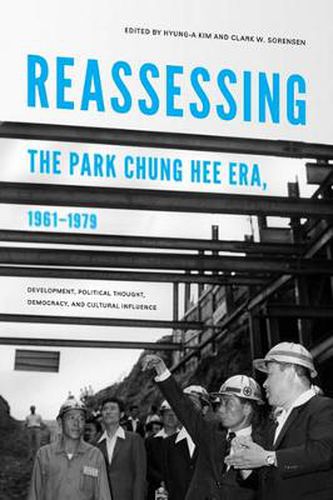 Cover image for Reassessing the Park Chung Hee Era, 1961-1979: Development, Political Thought, Democracy, and Cultural Influence