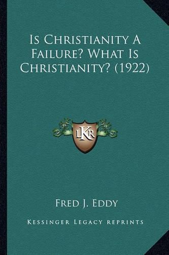 Cover image for Is Christianity a Failure? What Is Christianity? (1922)