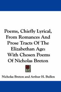 Cover image for Poems, Chiefly Lyrical, from Romances and Prose Tracts of the Elizabethan Age: With Chosen Poems of Nicholas Breton