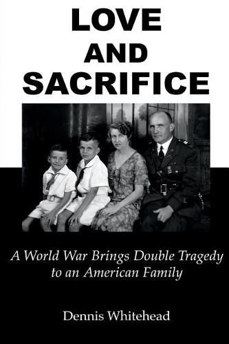 Cover image for Love and Sacrifice: A World War Brings Double Tragedy to an American Family