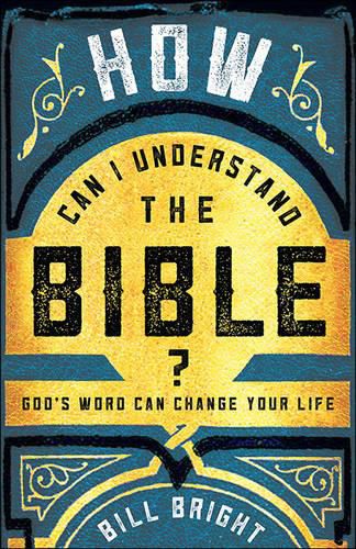 How Can I Understand the Bible?: God's Word Can Change Your Life