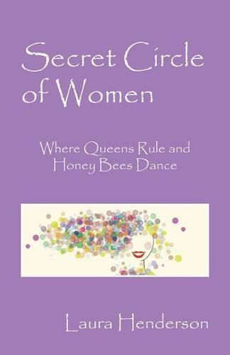 Cover image for Secret Circle of Women: Where Queens Rule and Honey Bees Dance