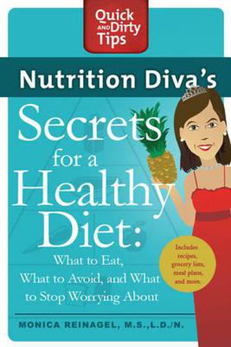 Nutrition Diva's Secrets for a Healthy Diet: What to Eat, What to Avoid, and What to Stop Worrying About
