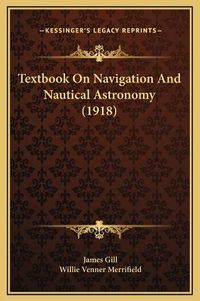 Cover image for Textbook on Navigation and Nautical Astronomy (1918)