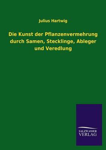 Cover image for Die Kunst Der Pflanzenvermehrung Durch Samen, Stecklinge, Ableger Und Veredlung