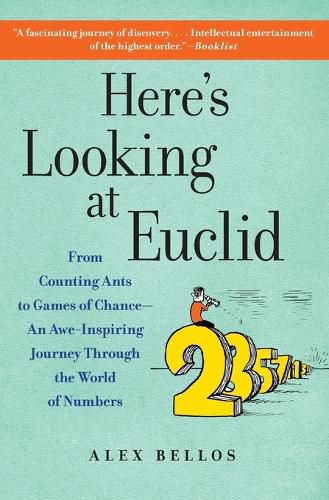 Cover image for Here's Looking at Euclid: From Counting Ants to Games of Chance - An Awe-Inspiring Journey Through the World of Numbers