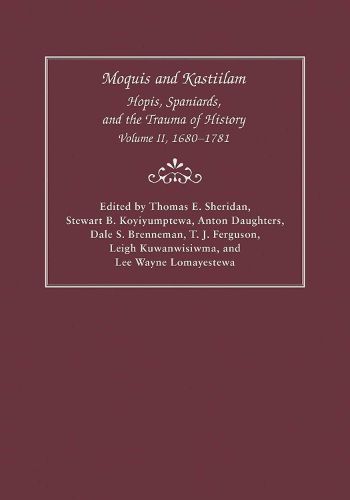 Cover image for Moquis and Kastiilam: Hopis, Spaniards, and the Trauma of History, Volume II, 1680-1781