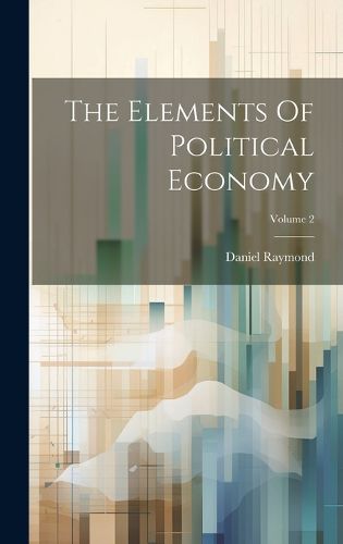 Cover image for The Elements Of Political Economy; Volume 2