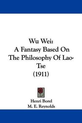 Cover image for Wu Wei: A Fantasy Based on the Philosophy of Lao-Tse (1911)