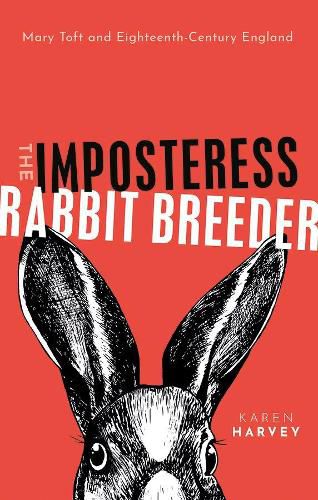 Cover image for The Imposteress Rabbit Breeder: Mary Toft and Eighteenth-Century England