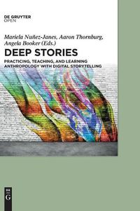 Cover image for Deep Stories: Practicing, Teaching, and Learning Anthropology with Digital Storytelling