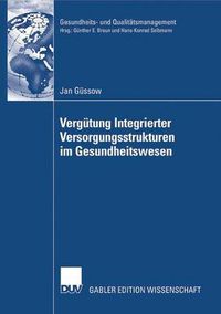 Cover image for Vergutung Integrierter Versorgungsstrukturen Im Gesundheitswesen: Weiterentwicklung Pauschaler Vergutungsansatze Zur Foerderung Prozessorientierter Strukturen Unter Besonderer Berucksichtigung Der Krankenhausperspektive